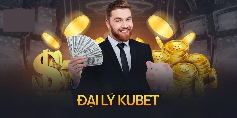 Đại lý 1 Đôi nét thông tin giới thiệu về công việc đại lý Kubet