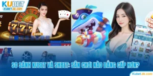 So Sánh Kubet Và SHbet: Sân Chơi Nào Uy Tín Đẳng Cấp Hơn 3 So Sánh Kubet Và SHbet: Sân Chơi Nào Uy Tín Đẳng Cấp Hơn